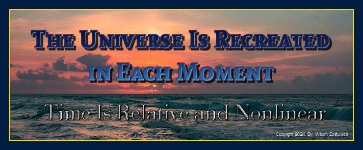 The Universe is recreated in each moment no time